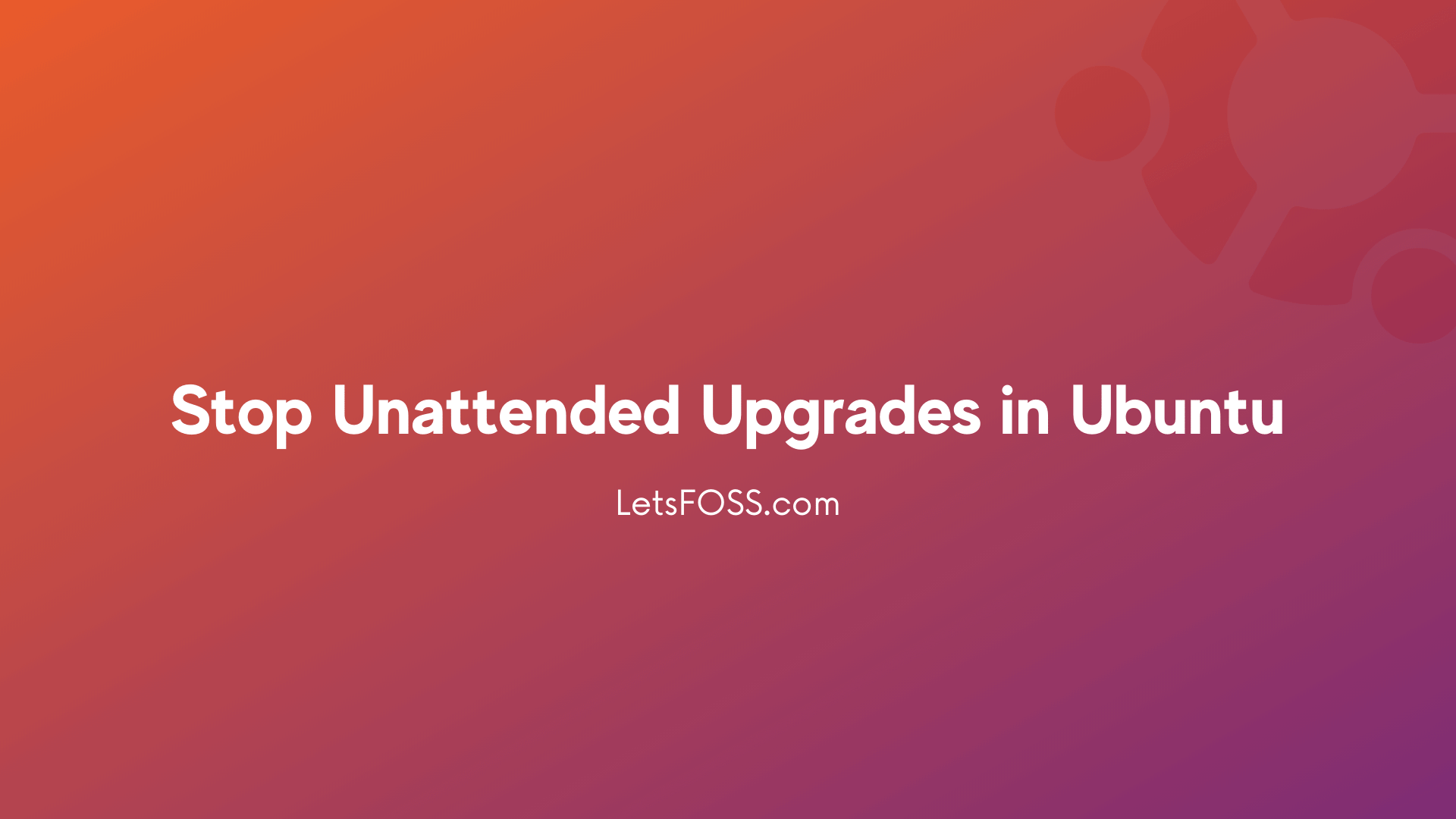 Stop Unattended Upgrades in Ubuntu